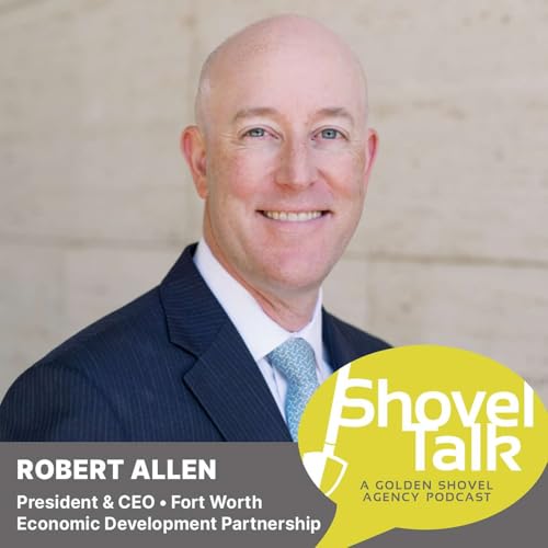 Fort Worth’s Big Moment: Growth, Livability, and What’s Next • Robert Allen, President & CEO of the Fort Worth Economic Development Partnership