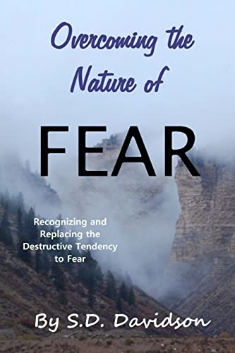 Overcoming the Nature of Fear:: Recognizing and Replacing the Destructive Tendency to Fear (Spiritual Preparation for the End Times)