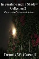 In Sunshine and In Shadow Collection 2: Poems of a Paranormal Nature 0989802086 Book Cover