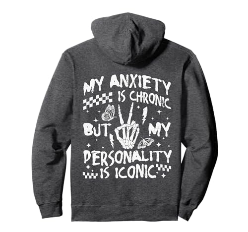 Funny Mental Health My Anxiety is Chronic But My Personality Pullover Hoodie