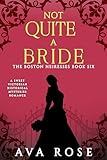 Not Quite a Bride: A Sweet Victorian Historical Mysteries Romance (The Boston Heiresses Book 6)