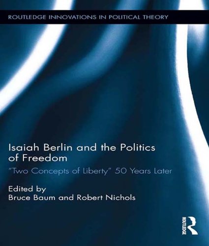 Isaiah Berlin and the Politics of Freedom: ‘Two Concepts of Liberty’ 50 Years Later (Routledge Innovations in Political Theory)      1st Edition, Kindle Edition