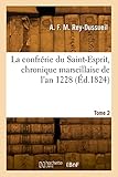  La confrérie du Saint-Esprit, chronique marseillaise de l\'an 1228. Tome 2