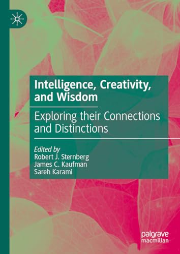 Intelligence, Creativity, and Wisdom: Exploring their Connections and Distinctions