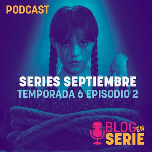 602. Repaso de series de Septiembre: Task, Gen V, Blood of my Blood, Dexter: Resurrection, El Conde de Montecristo...