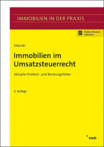Immobilien im Umsatzsteuerrecht: Aktuelle Problem- und Beratungsfelder. (Immobilien in der Praxis) Immobilien im Umsatzsteuerrecht: Aktuelle Problem- und Beratungsfelder. (Immobilien in der Praxis)