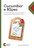 Cucumber e RSpec: Construa aplicações Ruby com testes e especificações (Portuguese Edition)