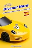 "Diecast Hunt - El libro del coleccionista de coches modelo": Catálogo de coleccionistas DIY | Lleva un registro de tus hallazgos de coches de juguete