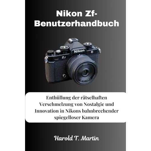 Nikon Zf-Benutzerhandbuch: Enthüllung der rätselhaften Verschmelzung von Nostalgie und Innovation in Nikons bahnbrechender spiegelloser Kamera