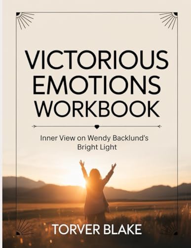 Victorious Emotions Workbook: Inner View On Wendy Backlund'S Bright Light