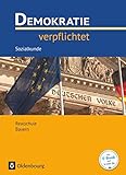 Demokratie verpflichtet - Für den Sozialkundeunterricht an Realschulen in Bayern - Realschule Bayern - Ausgabe 2016 - 10. Jahrgangsstufe: Lehr- und Arbeitsbuch