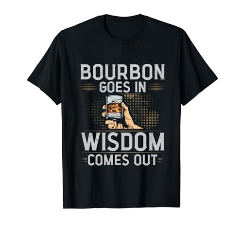Bourbon Goes In Wisdom Comes Out Tee Camiseta