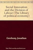 Social Innovation and the Division of Labour (The Library of Political Economy) 0198741316 Book Cover