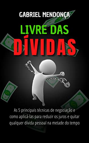 Livre das dívidas : As 5 principais técnicas de negociação e como...