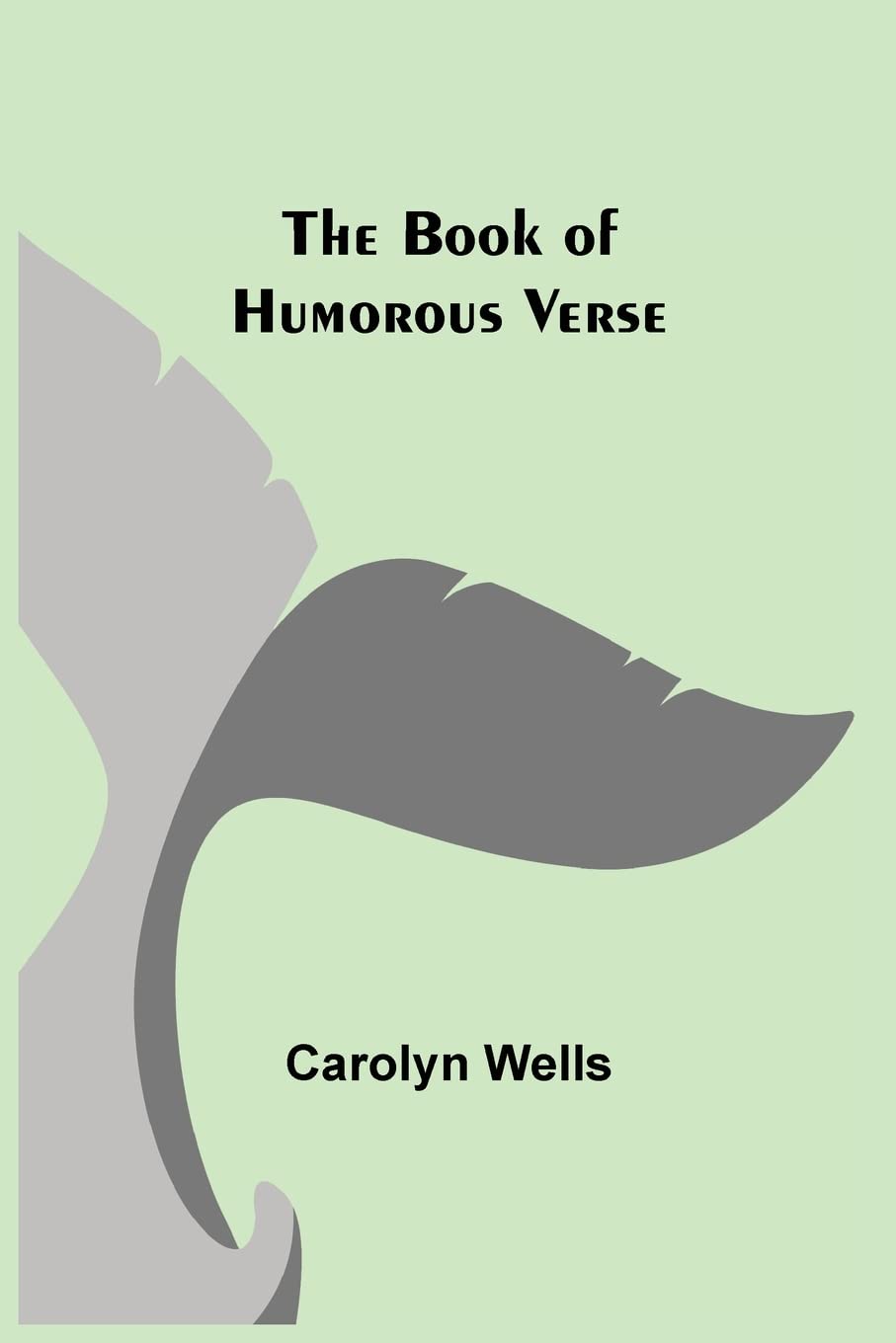 Carolyn Wells The Book of Humorous Verse (Paperback)