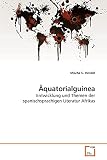 Äquatorialguinea: Entwicklung und Themen der spanischsprachigen Literatur Afrikas