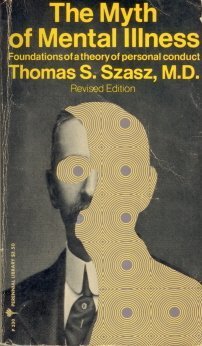 The Myth of Mental Illness: Foundations of a Theory of Personal Conduct by Thomas S. Szasz(1974-12-01)