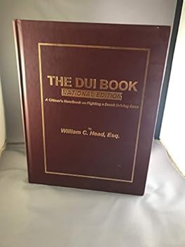 Hardcover The DUI Book: A Citizen's Guide to Understanding DUI - DWI Litigation in America (National Edition) Book