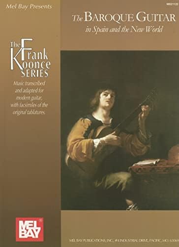 The Baroque Guitar in Spain and The New World: Gaspar Sanz, Antonio de Santa Cruz, Francisco Guerau, Santiago de Murcia (Frank Koonce) Spiral-bound – Illustrated, 19 Oct. 2006