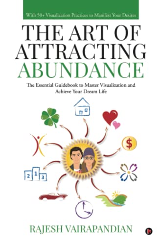 The Art of Attracting Abundance: The Essential Guidebook to Master Visualization and Achieve your Dream Life Paperback โ April 4, 2022