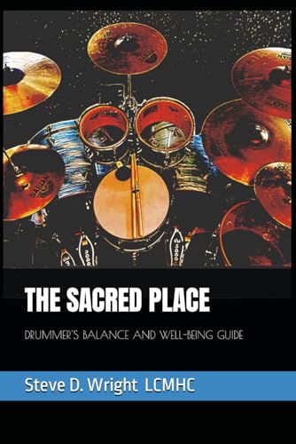 THE SACRED PLACE: DRUMMER'S BALANCE AND WELL-BEING GUIDE