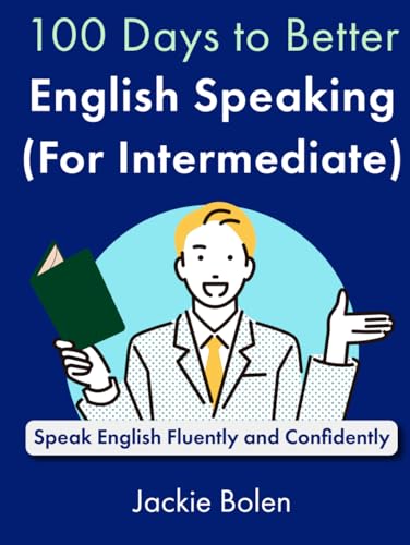 100 Days To Better English Speaking (For Intermediate): Speak English Fluently And Confidently (A+ English For Intermediate)