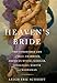 Heaven's Bride: The Unprintable Life of Ida C. Craddock, American Mystic, Scholar, Sexologist, Martyr, and Madwoman