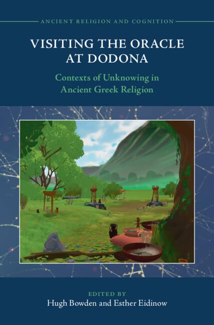 Visiting the Oracle at Dodona: Contexts of Unknowing in Ancient Greek Religion (Ancient Religion and Cognition)      Kindle Edition