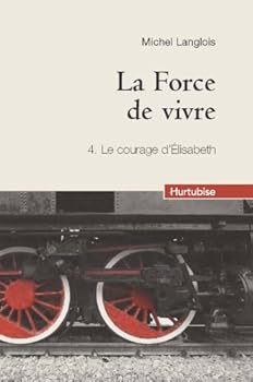Paperback LA FORCE DE VIVRE T 04 (COMPACT) LE COURAGE D'ELIZABETH [French] Book