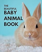 The Beautiful Baby Animal Book: A colorful book for seniors with alzheimers or dementia. With many different species of animals in a big, large print ... people or patients to help them feel calm 1798943131 Book Cover