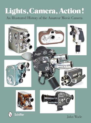 Lights, Camera, Action!: An Illustrated History of the Amateur Movie Camera