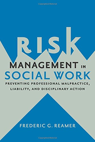 Risk Management in Social Work: Preventing Professional Malpractice, Liability, and Disciplinary Act