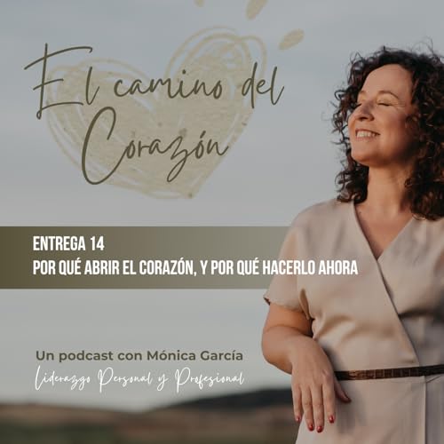 Entrega 14: Por qu&eacute; abrir el coraz&oacute;n , y por qu&eacute; hacerlo ahora