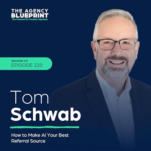 Season 19 | Ep 220 | How to Make AI Your Best Referral Source with Tom Schwab