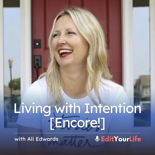 Living with Intention (with Ali Edwards) [Encore!]