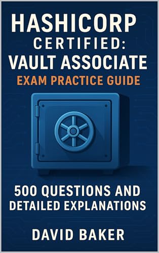 HashiCorp Certified: Vault Associate Exam Practice Guide: 500 Questions and Detailed Explanations cover