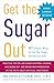 Get the Sugar Out, Revised and Updated 2nd Edition: 501 Simple Ways to Cut the Sugar Out of Any Diet