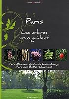 Paris - Les arbres vous guident: Parc Monceau, jardin du Luxembourg, parc des Buttes Chaumont 291774801X Book Cover