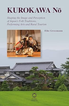 Kurokawa Nō: Shaping the Image and Perception of Japan’s Folk Traditions, Performing Arts and Rural Tourism book cover