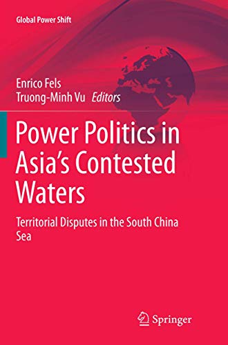 Power Politics in Asia’s Contested Waters: Territorial Disputes in the South China Sea (Global Power Shift)