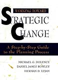 Working Toward Strategic Change: A Step-By-Step Guide to the Planning Process (Jossey Bass Higher & Adult Education Series)