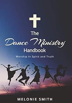 Paperback THE DANCE MINISTRY HANDBOOK: Worship in Spirit and Truth Book