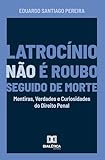  Latrocínio não é Roubo Seguido de Morte: Mentiras, Verdades e Curiosidades do Direito Penal (Portuguese Edition)