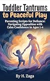 playstation store  Toddler Tantrums to Peaceful Play: Parenting Scripts for Defiance: Navigating Opposition with Calm Confidence in Ages 1-4 (English Edition)