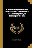 A Brief Survey of the Great Extent and Evil Tendencies of the Lottery System, as Existing in the Uni