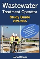 Wastewater Treatment Operator Study Guide: Concise manual to mastering the Level 1 – 4 certification exam with Practice Questions & Answers B0CYFZ1GV3 Book Cover