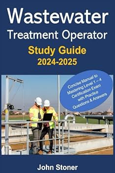 Paperback Wastewater Treatment Operator Study Guide: Concise manual to mastering the Level 1 – 4 certification exam with Practice Questions & Answers Book