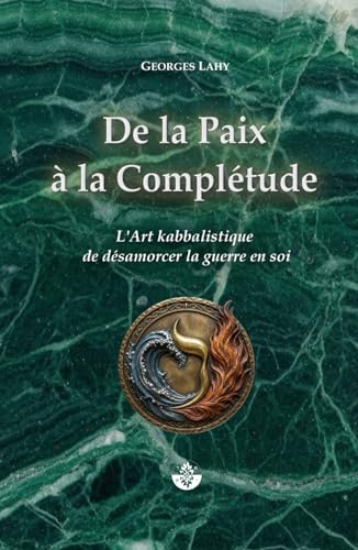 De la Paix à la Complétude: L’art kabbalistique de désamorcer la guerre en soi