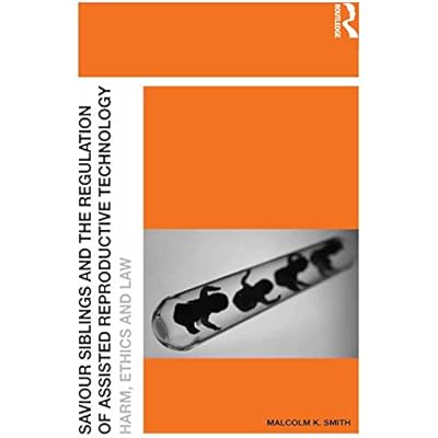 Saviour Siblings and the Regulation of Assisted Reproductive Technology