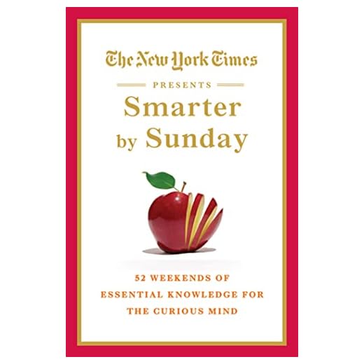 The New York Times Presents Smarter by Sunday: 52 Weekends of Essential Knowledge for the Curious Mind